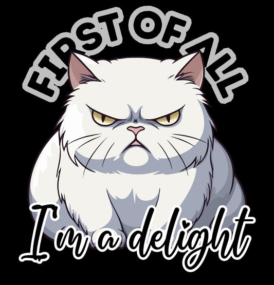 First of all, I'm a delight PNG/SVG for shirt printing | DTF | Downloadable File | Funny gift T-shirt