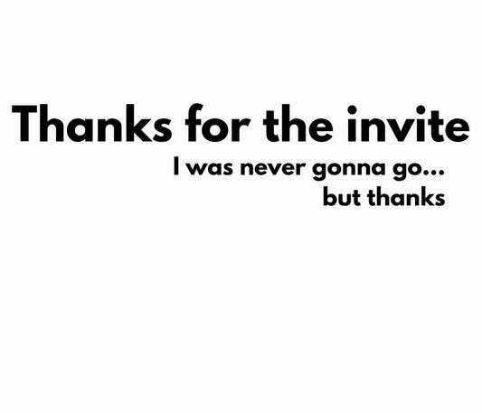 Funny Sarcastic T-Shirt Design: Thanks for the Invite PNG SVG (Downloadable File)